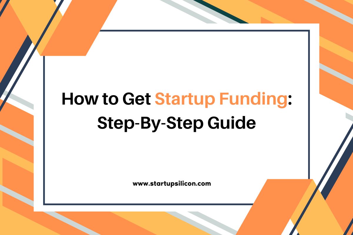 How to Get Startup Funding Step-By-Step Guide