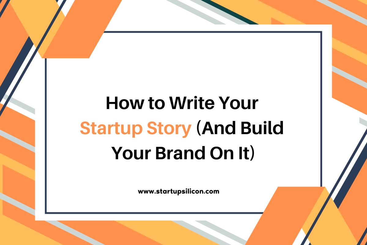 How to Write Your Startup Story (And Build Your Brand On It)