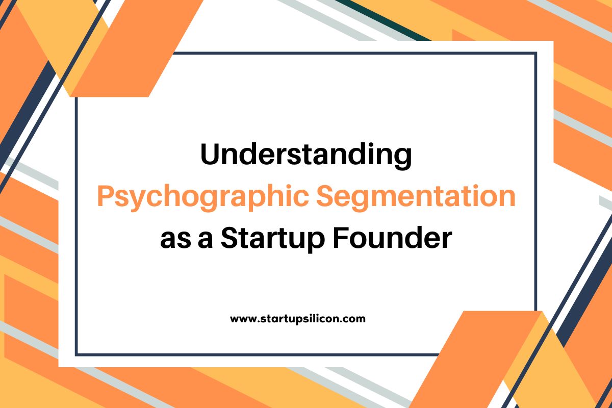 Understanding Psychographic Segmentation as a Startup Founder