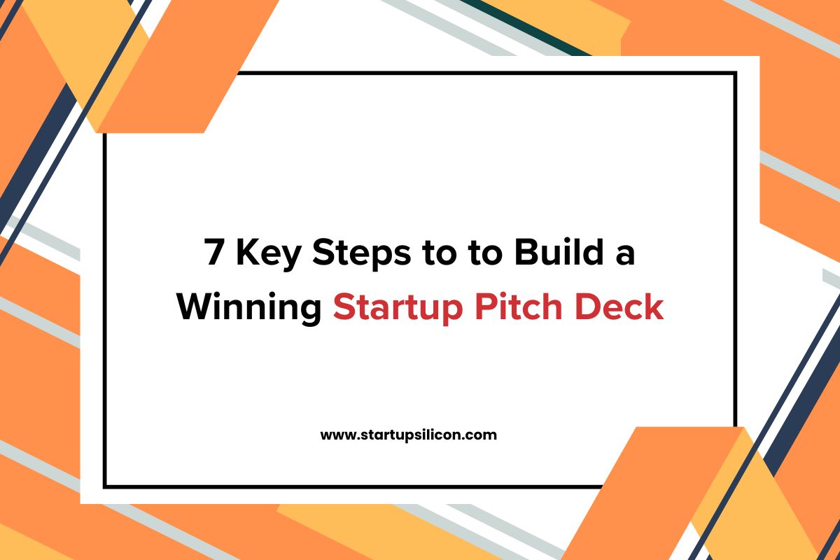 7 Key Steps to to Build a Winning Startup Pitch Deck