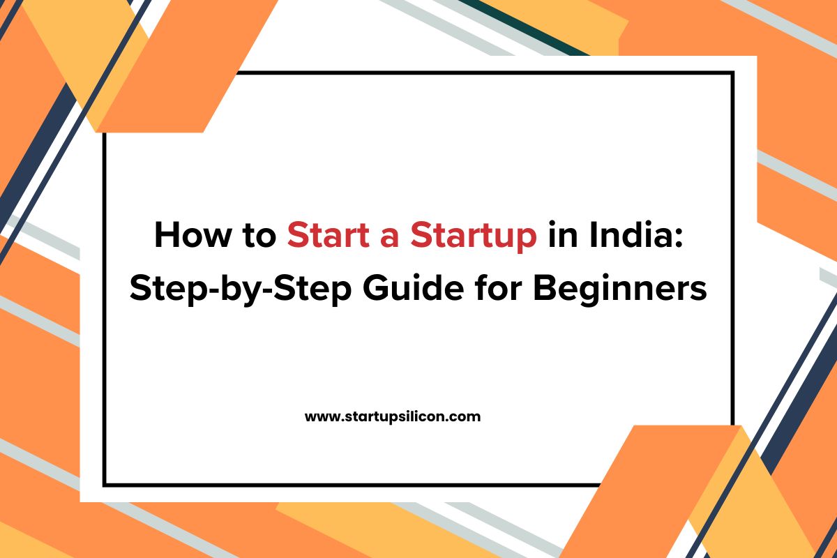 How to Start a Startup in India A Step-by-Step Guide for Beginners