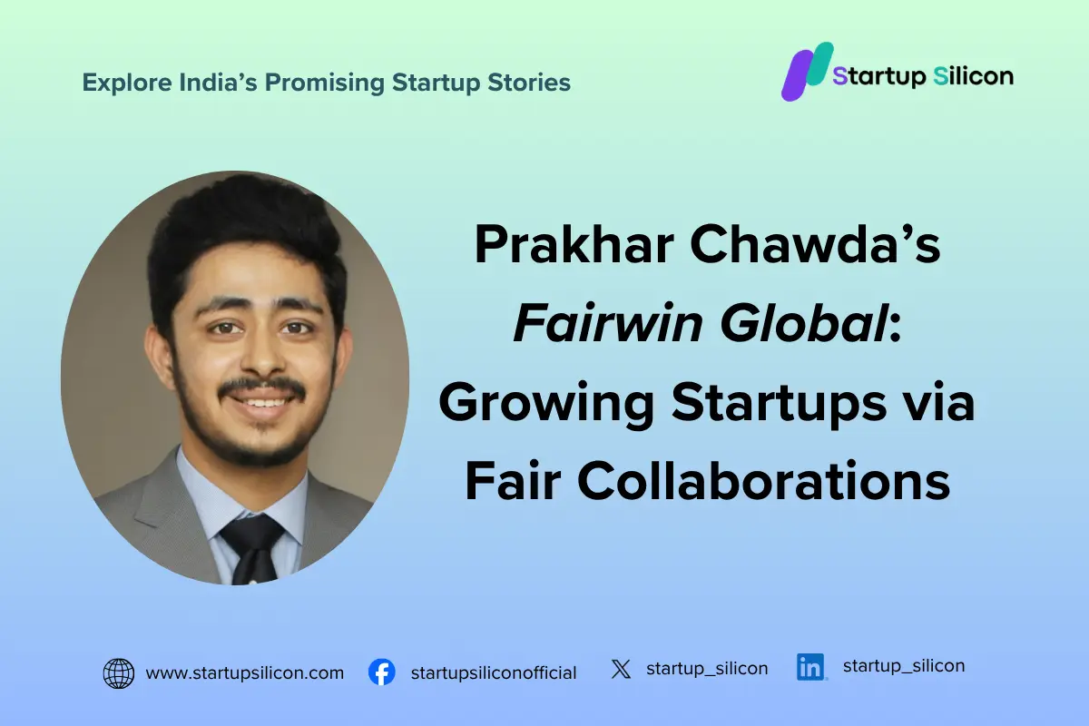 Prakhar Chawda’s Fairwin Global: Growing Startups via Fair Collaborations