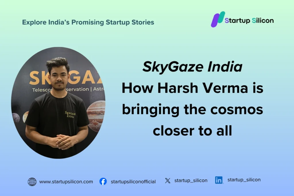 SkyGaze India How Harsh Verma is bringing the cosmos closer to all